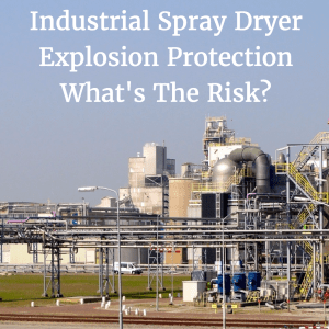 Approaches to Economical Combustible Dust Explosion Protection:  A Study of Spray Dryer Processes and Solutions